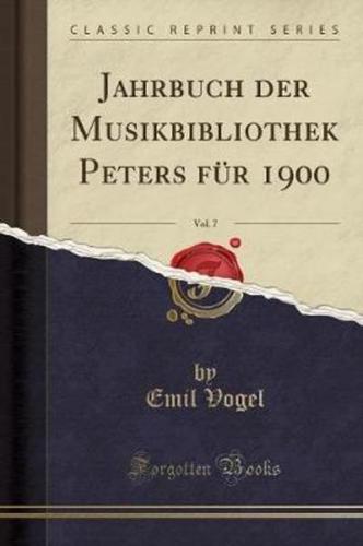 Jahrbuch Der Musikbibliothek Peters Fï¿½r 1900, Vol. 7 (Classic Reprint)