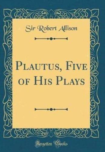 Plautus, Five of His Plays (Classic Reprint)