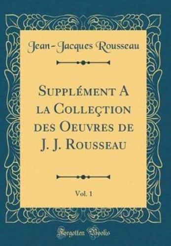 Supplement a La Collection Des Oeuvres De J. J. Rousseau, Vol. 1 (Classic Reprint)