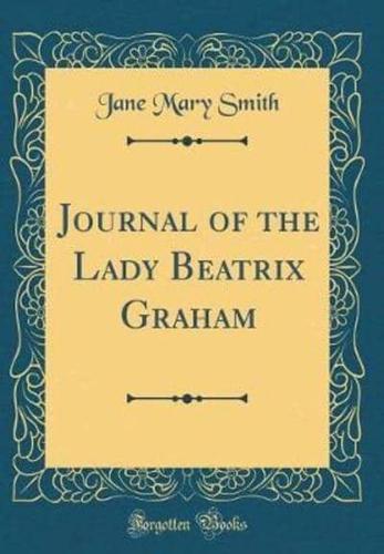 Journal of the Lady Beatrix Graham (Classic Reprint)