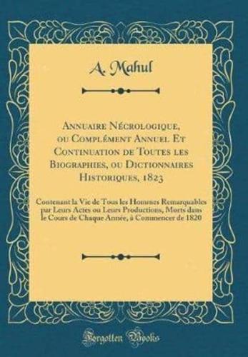 Annuaire Necrologique, Ou Complement Annuel Et Continuation De Toutes Les Biographies, Ou Dictionnaires Historiques, 1823