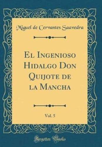 El Ingenioso Hidalgo Don Quijote De La Mancha, Vol. 5 (Classic Reprint)