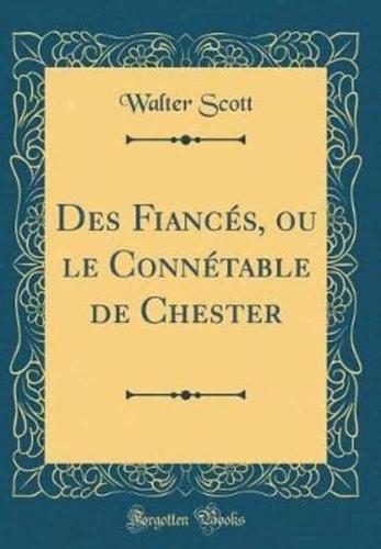 Des Fianc's, Ou Le Conn'table De Chester (Classic Reprint)