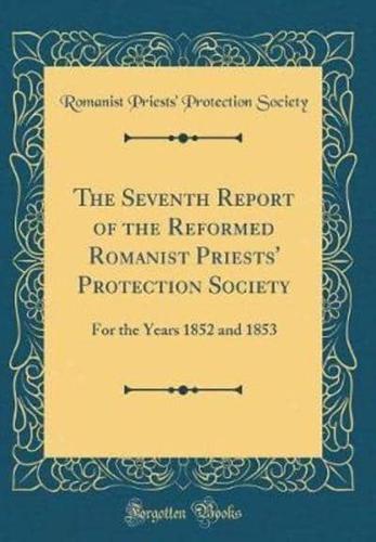 The Seventh Report of the Reformed Romanist Priests' Protection Society