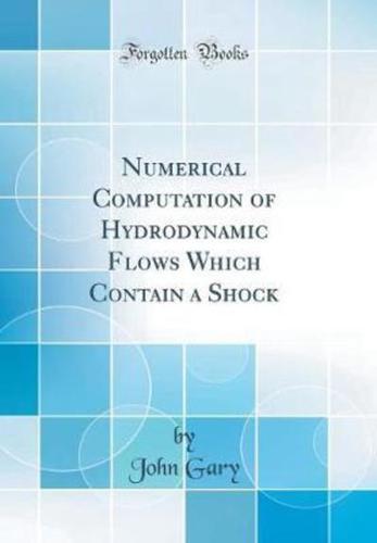 Numerical Computation of Hydrodynamic Flows Which Contain a Shock (Classic Reprint)