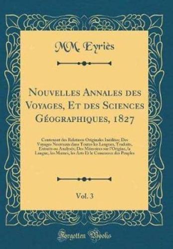 Nouvelles Annales Des Voyages, Et Des Sciences Gï¿½ographiques, 1827, Vol. 3