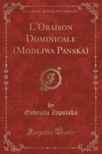 L'Oraison Dominicale (Modliwa Panska) (Classic Reprint)