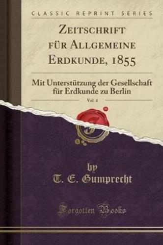 Zeitschrift Fï¿½r Allgemeine Erdkunde, 1855, Vol. 4