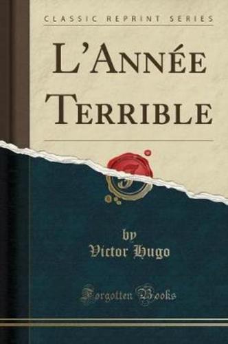 L'Annï¿½e Terrible (Classic Reprint)