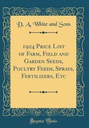 1924 Price List of Farm, Field and Garden Seeds, Poultry Feeds, Sprays, Fertilizers, Etc (Classic Reprint)