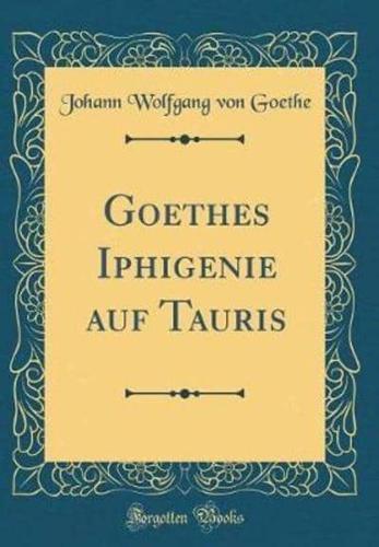 Goethes Iphigenie Auf Tauris (Classic Reprint)