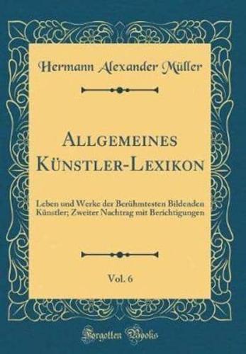 Allgemeines Kï¿½nstler-Lexikon, Vol. 6