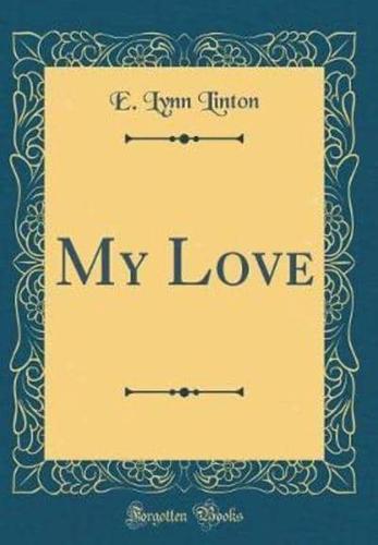My Love (Classic Reprint)