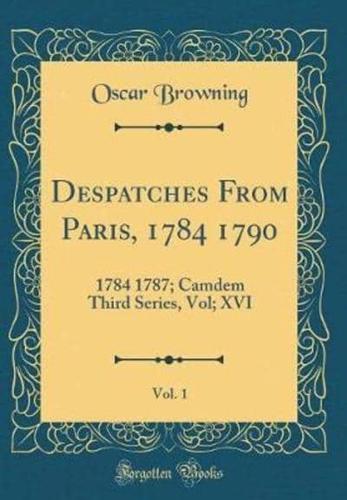Despatches from Paris, 1784 1790, Vol. 1