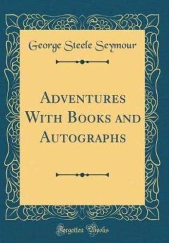 Adventures With Books and Autographs (Classic Reprint)