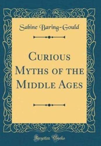 Curious Myths of the Middle Ages (Classic Reprint)