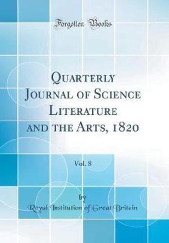 Quarterly Journal of Science Literature and the Arts, 1820, Vol. 8 (Classic Reprint)