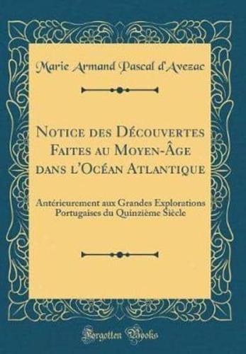 Notice Des Dï¿½couvertes Faites Au Moyen-Ï¿½ge Dans L'Ocï¿½an Atlantique