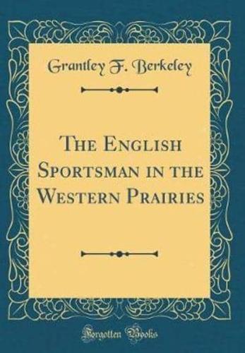 The English Sportsman in the Western Prairies (Classic Reprint)