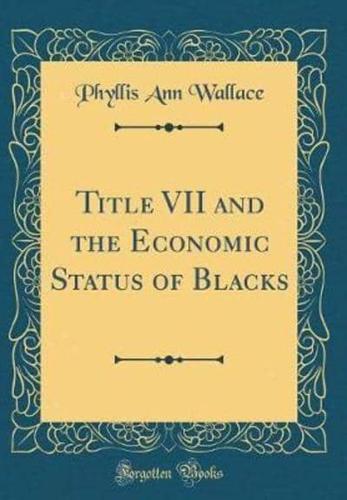Title VII and the Economic Status of Blacks (Classic Reprint)