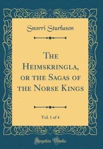 The Heimskringla, or the Sagas of the Norse Kings, Vol. 1 of 4 (Classic Reprint)