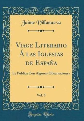 Viage Literario Ï¿½ Las Iglesias De Espaï¿½a, Vol. 3