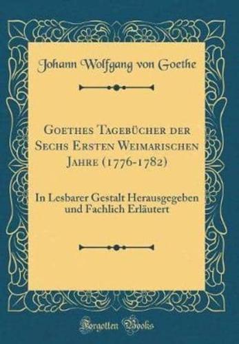 Goethes Tagebï¿½cher Der Sechs Ersten Weimarischen Jahre (1776-1782)