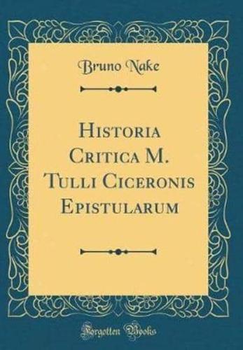Historia Critica M. Tulli Ciceronis Epistularum (Classic Reprint)