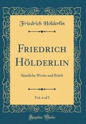 Friedrich Hï¿½lderlin, Vol. 4 of 5