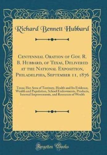 Centennial Oration of Gov. R. B. Hubbard, of Texas, Delivered at the National Exposition, Philadelphia, September 11, 1876