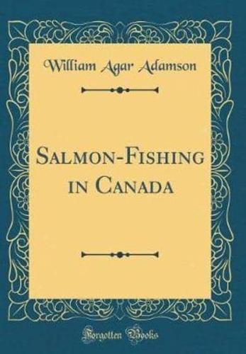 Salmon-Fishing in Canada (Classic Reprint)