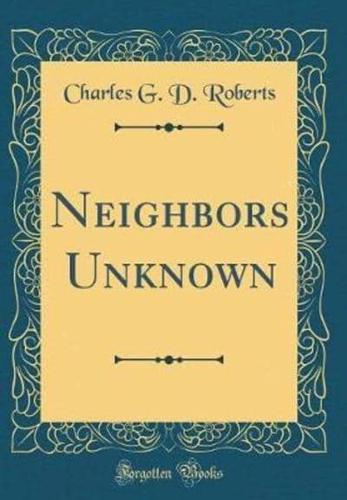Neighbors Unknown (Classic Reprint)