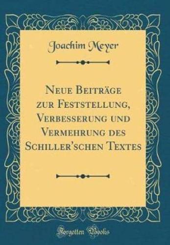 Neue Beitrï¿½ge Zur Feststellung, Verbesserung Und Vermehrung Des Schiller'schen Textes (Classic Reprint)