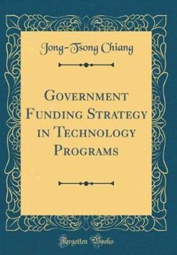 Government Funding Strategy in Technology Programs (Classic Reprint)