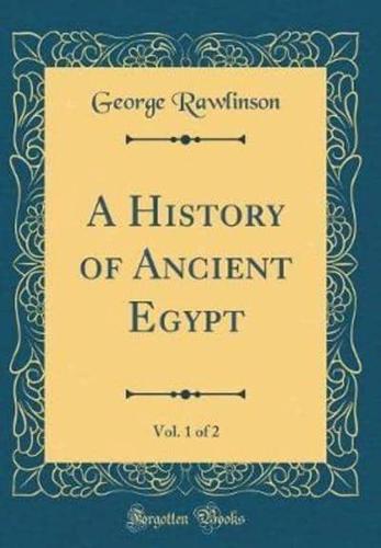 A History of Ancient Egypt, Vol. 1 of 2 (Classic Reprint)