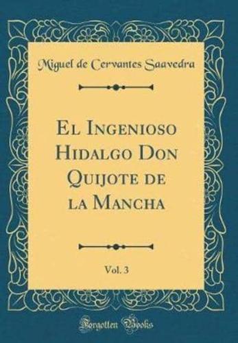 El Ingenioso Hidalgo Don Quijote De La Mancha, Vol. 3 (Classic Reprint)