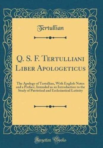 Q. S. F. Tertulliani Liber Apologeticus