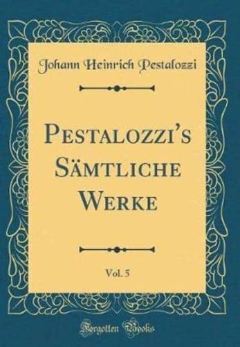 Pestalozzi's Sï¿½mtliche Werke, Vol. 5 (Classic Reprint)