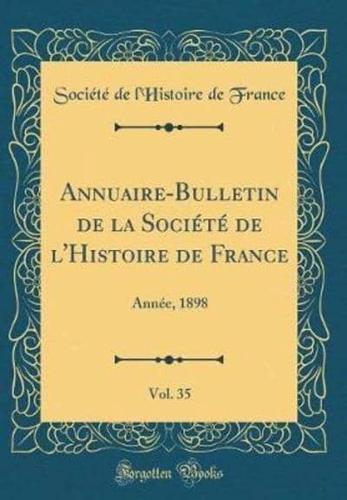 Annuaire-Bulletin De La Sociï¿½tï¿½ De L'Histoire De France, Vol. 35