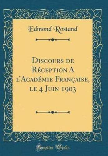 Discours De Rï¿½ception A L'acadï¿½mie Franï¿½aise, Le 4 Juin 1903 (Classic Reprint)