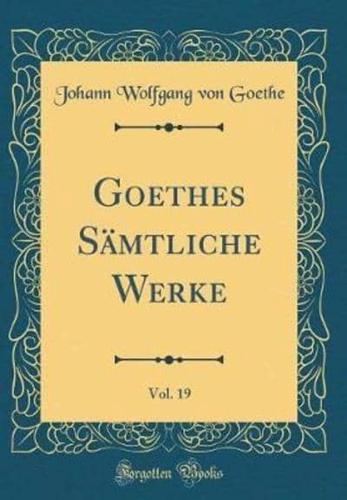 Goethes Sï¿½mtliche Werke, Vol. 19 (Classic Reprint)