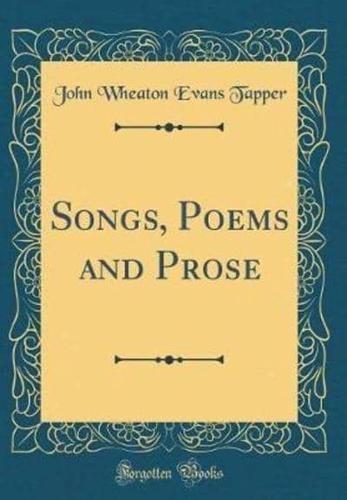 Songs, Poems and Prose (Classic Reprint)