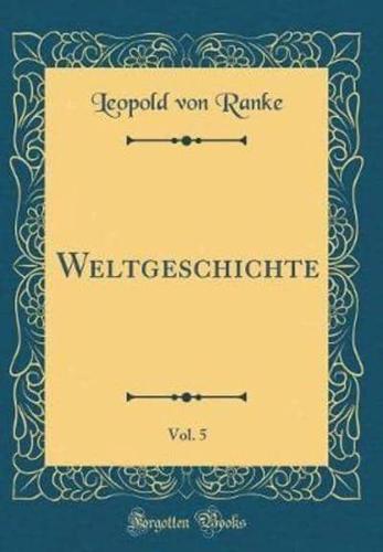 Weltgeschichte, Vol. 5 (Classic Reprint)