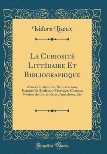 La Curiositï¿½ Littï¿½raire Et Bibliographique