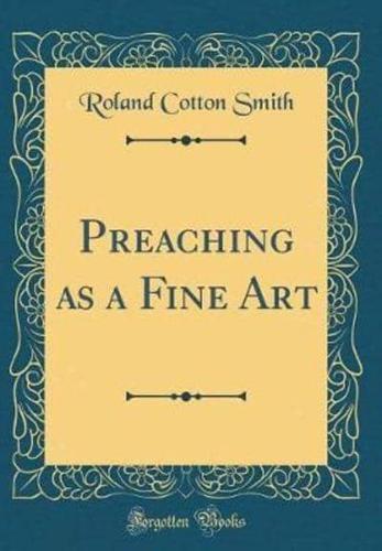 Preaching as a Fine Art (Classic Reprint)