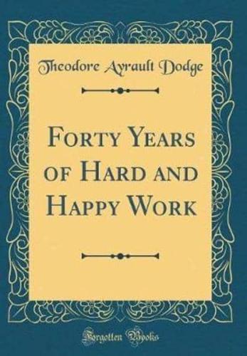 Forty Years of Hard and Happy Work (Classic Reprint)