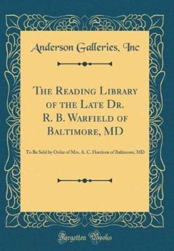 The Reading Library of the Late Dr. R. B. Warfield of Baltimore, MD