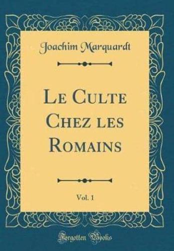 Le Culte Chez Les Romains, Vol. 1 (Classic Reprint)