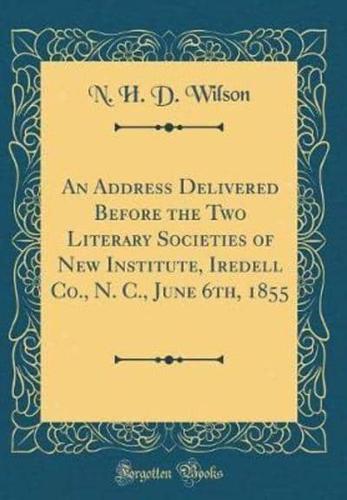 An Address Delivered Before the Two Literary Societies of New Institute, Iredell Co., N. C., June 6Th, 1855 (Classic Reprint)