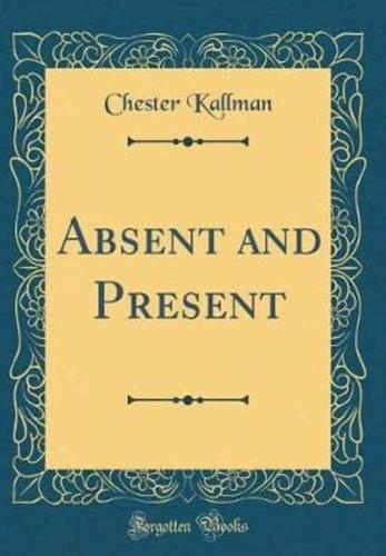 Absent and Present (Classic Reprint)